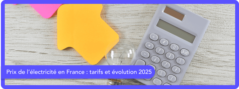 Prix de l’électricité en France : tarifs du kWh en 2025 et évolution