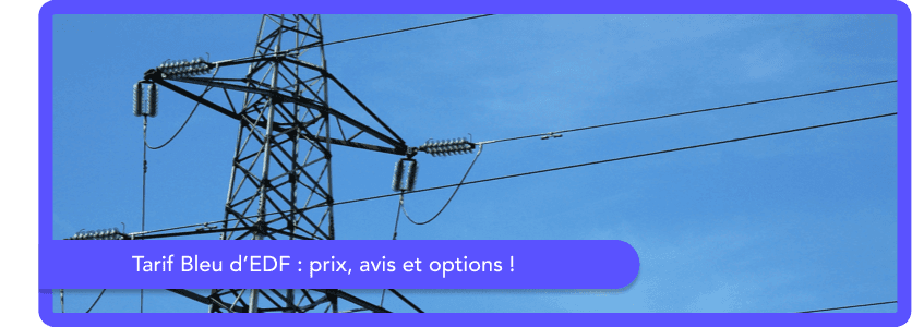 Tarif Bleu EDF : prix, avis et options disponibles