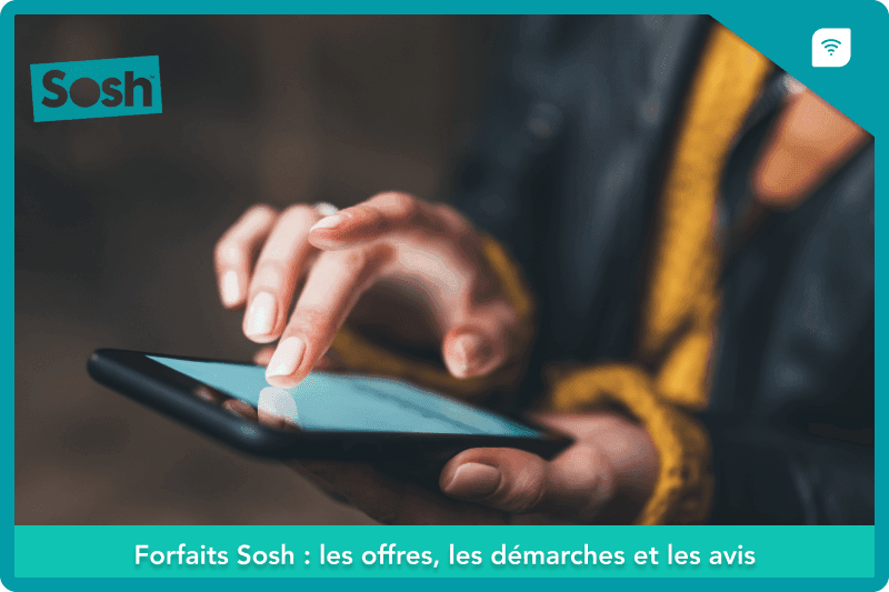 Forfaits Sosh : les offres, les démarches et les avis