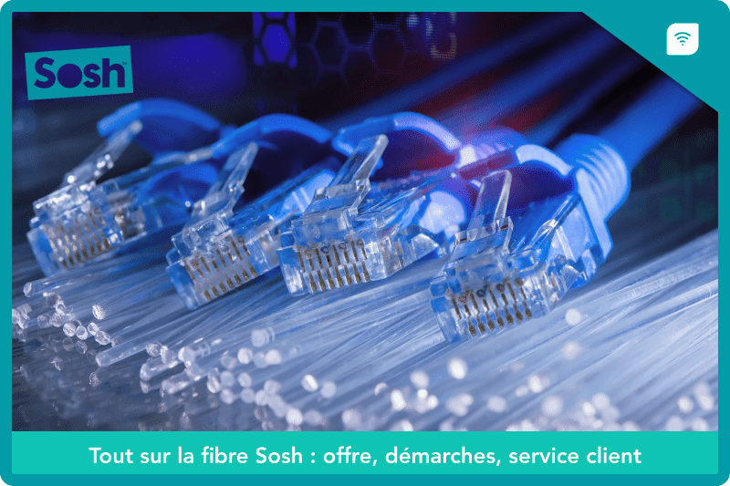 Tout sur la fibre Sosh : offre, démarches, service client