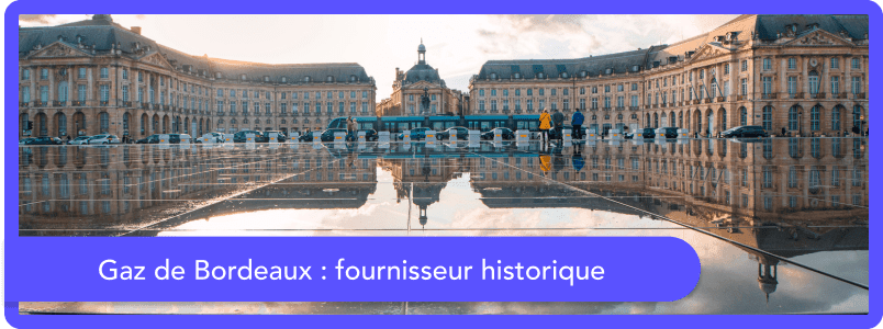 Le fournisseur historique de Gironde : Gaz de Bordeaux !