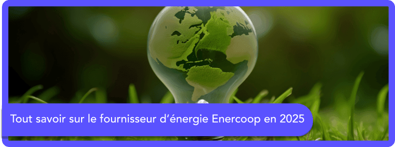 Tout savoir sur le fournisseur Enercoop en 2025 !