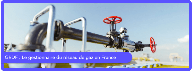 GRDF : Gestionnaire du réseau de gaz en France