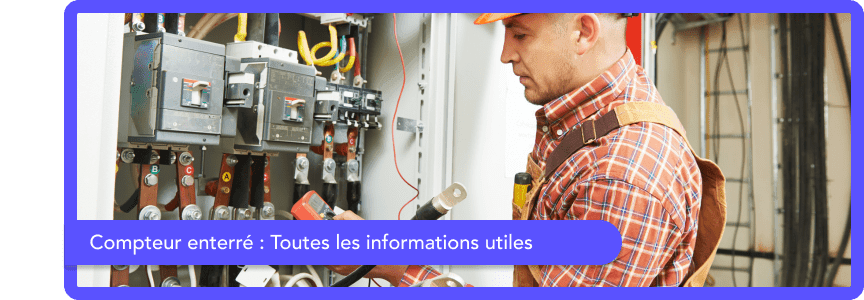 Compteur électrique enterré : Toutes les informations utiles