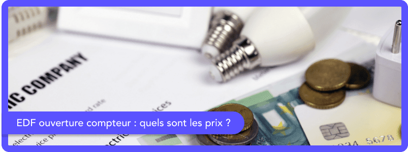 Ouverture compteur EDF : prix et délais