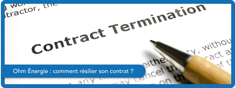 Comment résilier son contrat Ohm Énergie ?