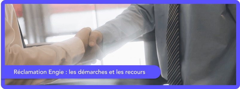Réclamation Engie : Comment faire une démarche ou un recours facilement ?