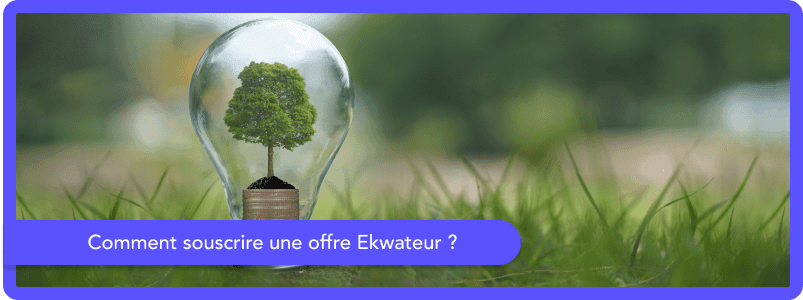 Comment souscrire une offre Ekwateur ?