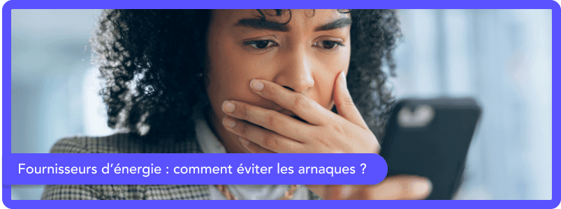Fournisseurs d’énergie : papernest vous aide à repérer les arnaques