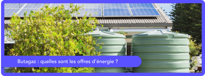 Les Offres Butagaz : bouteille, cube, citerne, découvrez les prix !