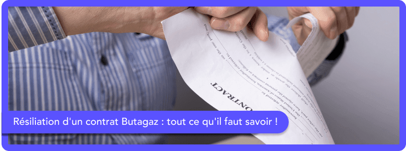 Résiliation d'un contrat Butagaz : tout ce qu'il faut savoir !