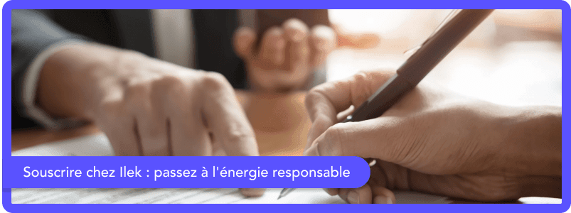 Souscrire une offre Ilek : passez à l'énergie responsable !