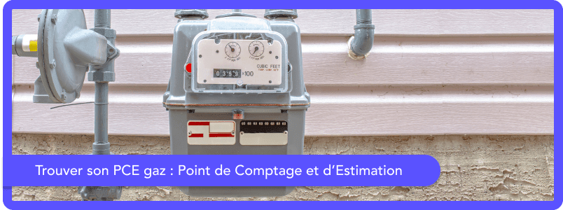 Trouver son PCE gaz : Point de Comptage et d’Estimation