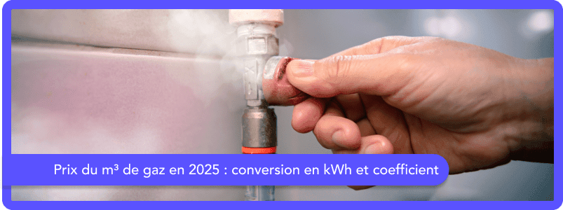 Prix du m³ de gaz en 2025 : conversion en kWh et coefficient