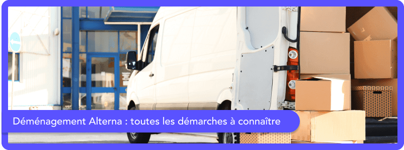 Déménagement Alterna : comment résilier ou transférer votre abonnement ?
