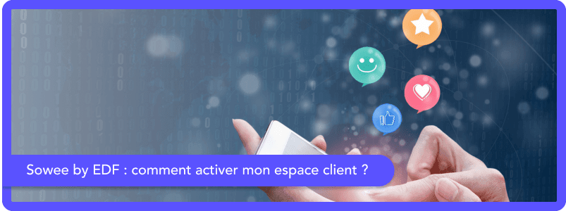 Sowee by EDF : comment activer mon espace client et quelles sont ses fonctionnalités ?