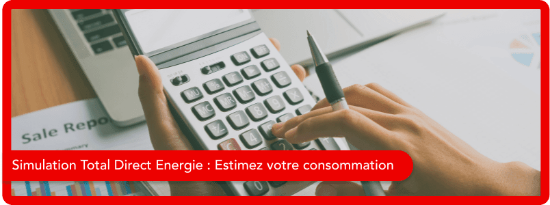 Estimez votre consommation avec une simulation Total Direct Énergie