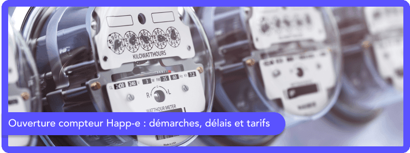 Connaitre les démarches de l'ouverture du compteur Happ-e