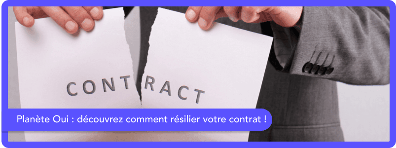 Comment résilier son contrat Planète OUI ?