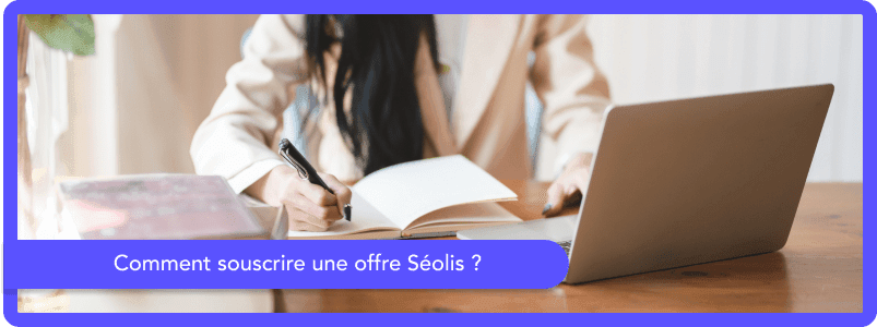 Comment souscrire une offre Séolis ?