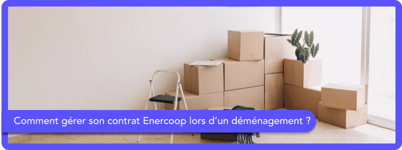 Comment gérer son contrat Enercoop lors d’un déménagement ?