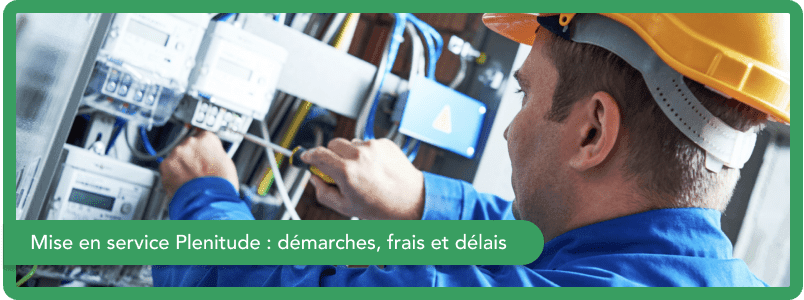Mise en service Plenitude : quelles démarches, frais et délais pour un compteur d'électricité et gaz en octobre 2025 ?