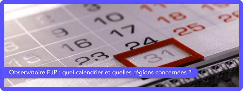 Observatoire EJP : quel est le calendrier et quelles sont les régions concernées ?