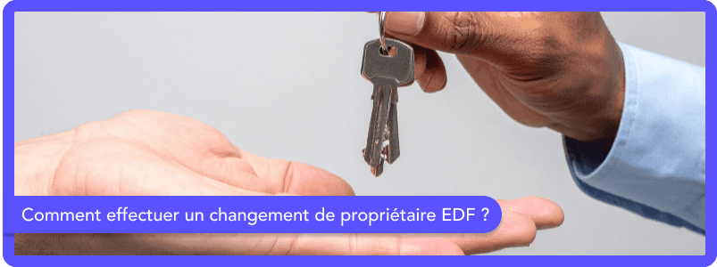 Comment effectuer un changement de propriétaire EDF ?