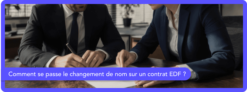 Comment se passe le changement de nom sur un contrat EDF ?