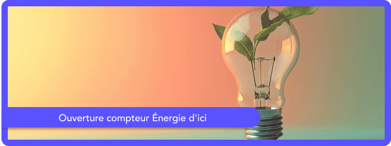 Ouverture compteur Énergie d'ici : démarches, délais et tarifs
