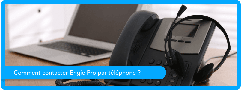 Comment contacter Engie Pro en 2026 ?