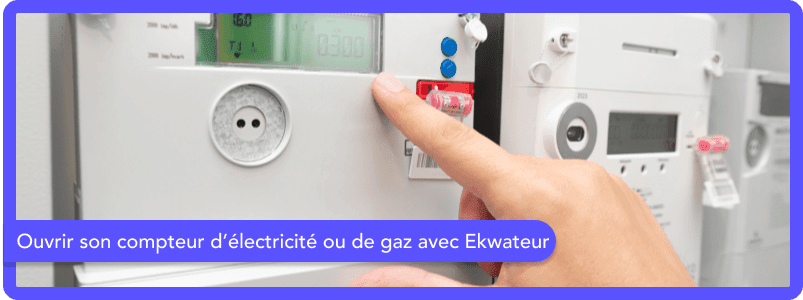 Ouvrir son compteur d’électricité ou de gaz avec Ekwateur