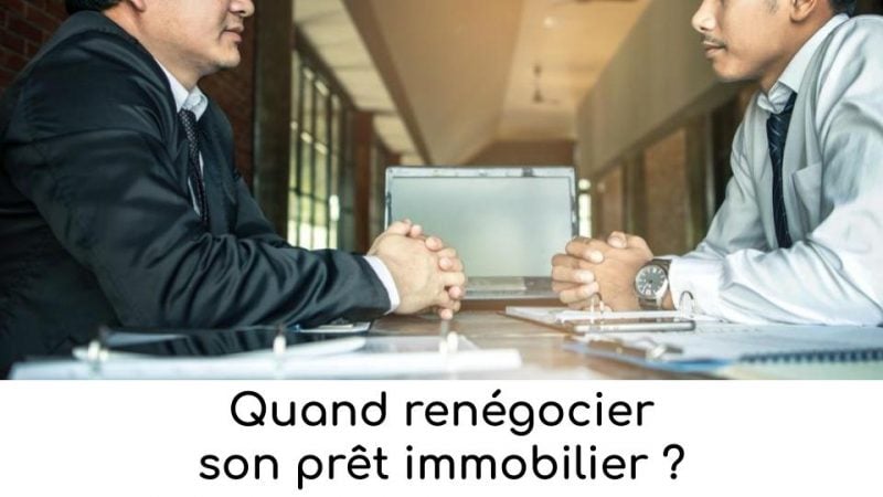Quand renégocier son prêt immobilier ? Nos conseils d'experts !