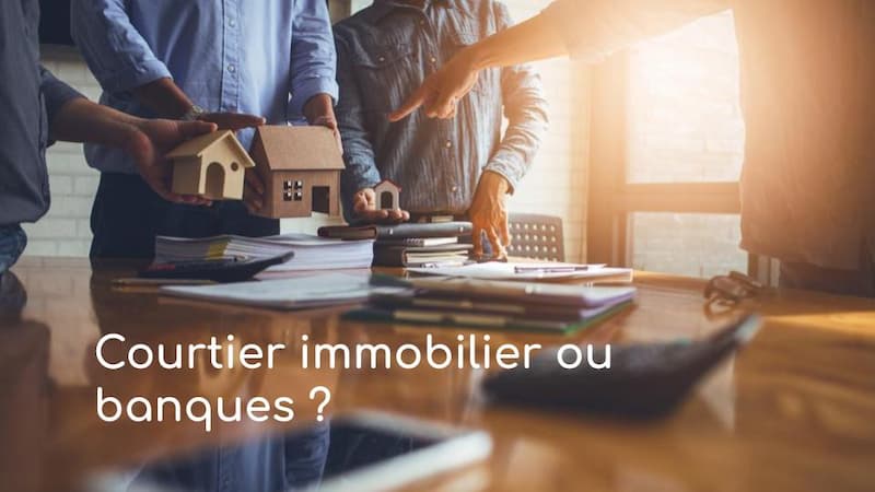 Courtier immobilier ou banque : comment faire son choix en 2022 ?
