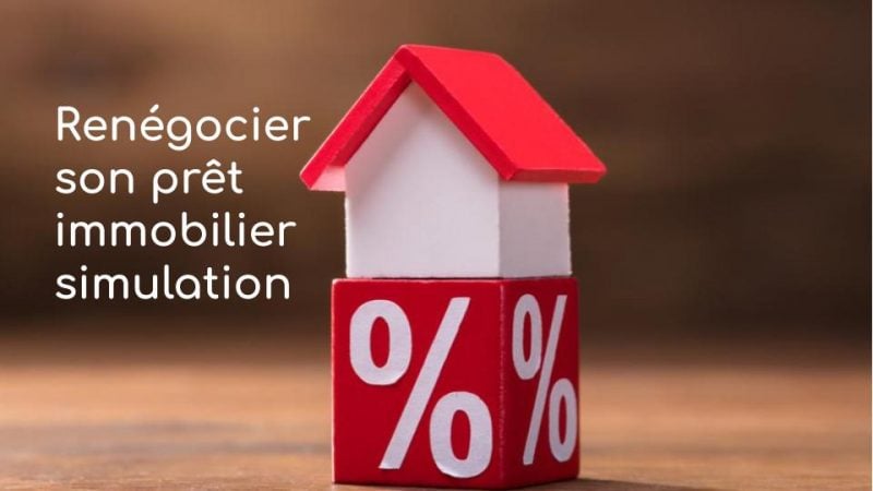 Renégocier son prêt immobilier pour un meilleur taux : simulation 2022
