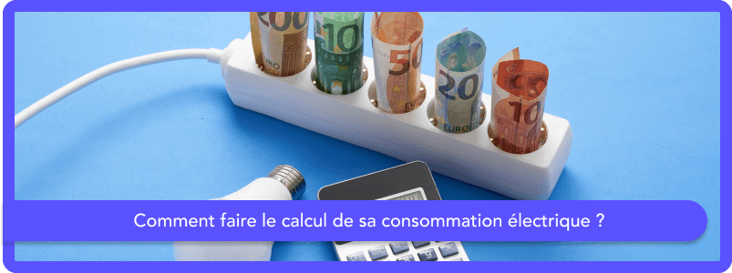 Comment faire le calcul de sa consommation électrique ?