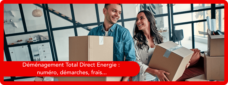 Déménagement Total Direct Energie : numéro, démarches, frais...