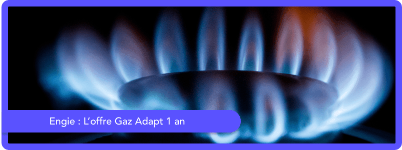 L'offre Gaz Adapt 1 an (non disponible à la souscription) d'Engie