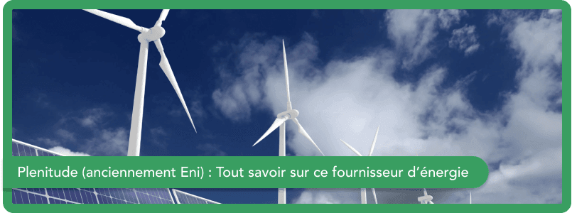 Plenitude (anciennement Eni) : Tout savoir sur ce fournisseur d’énergie