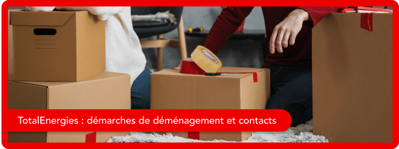 Toutes les démarches de déménagement et contacts de TotalEnergies