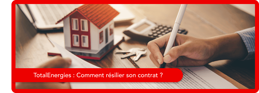 Comment résilier son contrat TotalEnergies ?