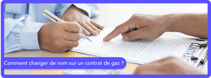 Comment faire le changement de nom sur son contrat de gaz ?