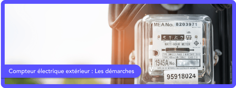 Compteur électrique extérieur : Les démarches