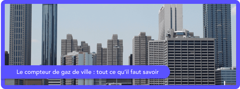 Le compteur de gaz de ville : tout ce qu’il faut savoir
