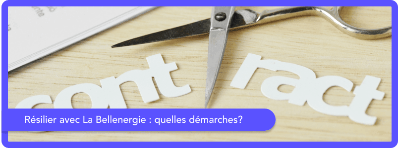 Résilier un contrat La Bellenergie : quelles démarches ?
