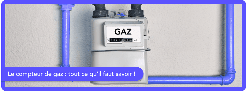 Le compteur de gaz : tout ce qu'il faut savoir !