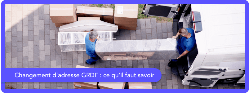 Comment réaliser les démarches d'un changement d'adresse GRDF ?