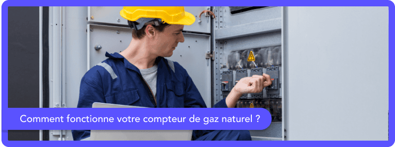 Comment fonctionne votre compteur de gaz naturel ?