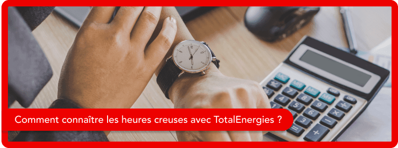 Comment connaître les heures creuses avec TotalEnergies ?