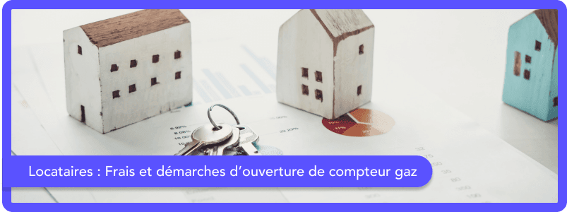 Locataires : Frais et démarches d’ouverture de compteur gaz